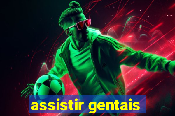 assistir gentais